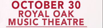 October 30 at Royal Oak Music Theatre