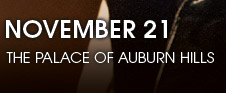November 21 at The Palace of Auburn Hills