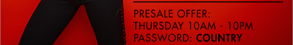 Presale Offer: Thursday 10am - 10pm - Paswword: Country