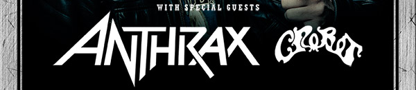 with special guests Anthrax and Crobot